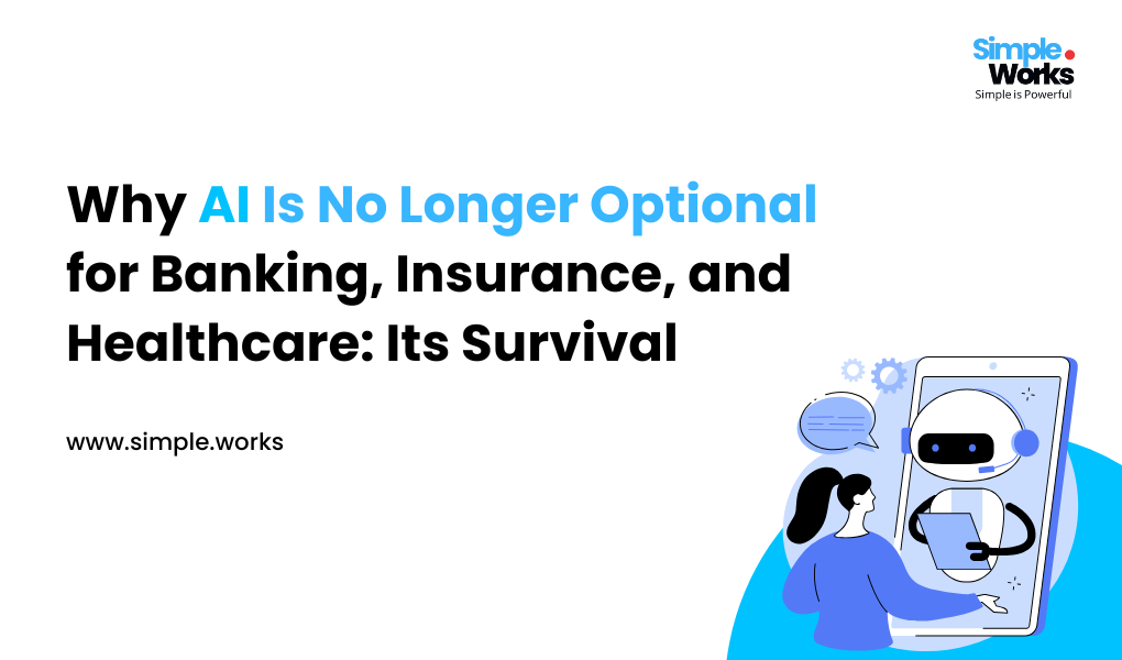 Why AI Is No Longer Optional for Banking, Insurance, and Healthcare: Its Survival