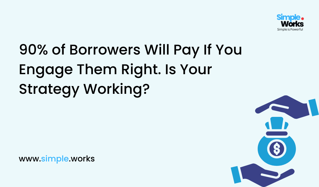 90% of Borrowers Will Pay If You Engage Them Right. Is Your Strategy Working?
